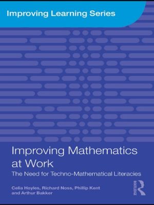 Improving Mathematics at Work The Need for Techno Mathematical Literacies