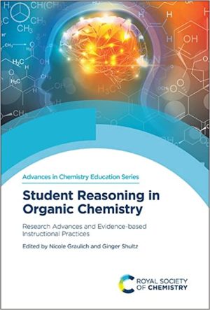 Student Reasoning in Organic Chemistry Research Advances and Evidence based Instructional Practices