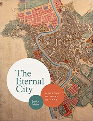 The Eternal City A History of Rome in Maps