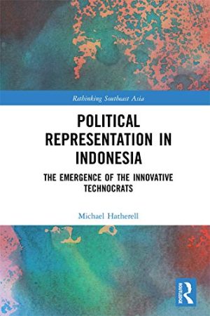 Political Representation in Indonesia The Emergence of the Innovative Technocrats