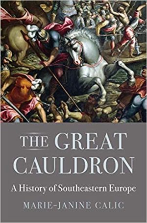 The Great Cauldron A History of Southeastern Europe