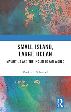 Small Island, Large Ocean Mauritius and the Indian Ocean World