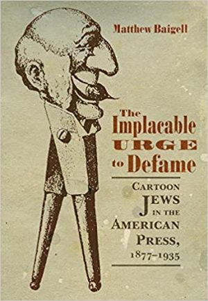 The Implacable Urge to Defame Cartoon Jews in the American Press 1877 1935