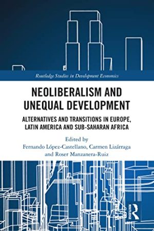 Neoliberalism and Unequal Development Alternatives and Transitions in Europe Latin America and Sub Saharan Africa