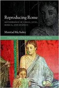 Reproducing Rome Motherhood in Virgil Ovid Seneca and Statius
