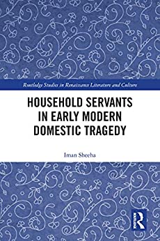 Household Servants in Early Modern Domestic Tragedy