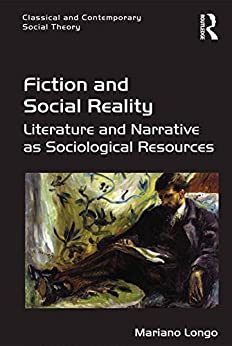 Fiction and Social Reality Literature and Narrative as Sociological Resources