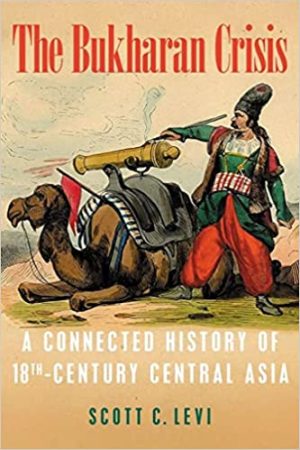The Bukharan Crisis A Connected History of 18th Century Central Asia