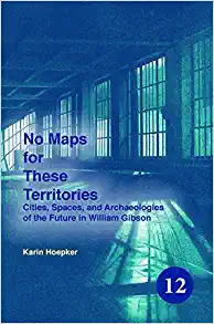 No Maps for These Territories Cities Spaces and Archaeologies of the Future in William Gibson