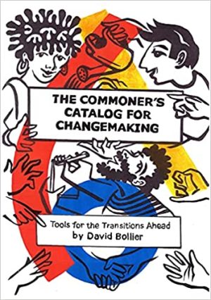 The Commoners Catalog for Changemaking Tools for the Transitions Ahead