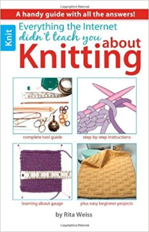 Everything the Internet Didn t Teach You about Knitting