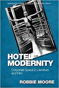 Hotel Modernity Corporate Space in Literature and Film