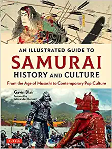 An Illustrated Guide to Samurai History and Culture From the Age of Musashi to Contemporary Pop Culture