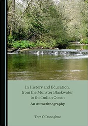 In History and Education from the Munster Blackwater to the Indian Ocean An Autoethnography