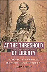 At the Threshold of Liberty Women Slavery and Shifting Identities in Washington D C