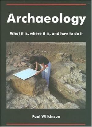 Archaeology What it is where it is and how to do it