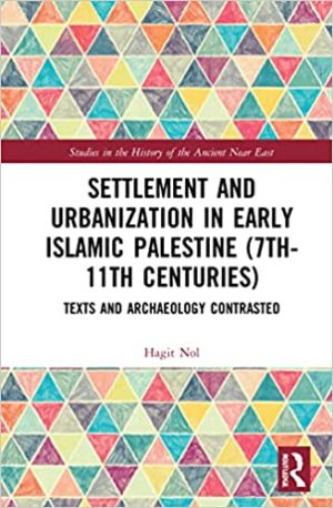 Settlement and Urbanization in Early Islamic Palestine 7th 11th Centuries Texts and Archaeology Contrasted