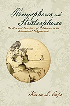 Hemispheres and Stratospheres The Idea and Experience of Distance in the International Enlightenment