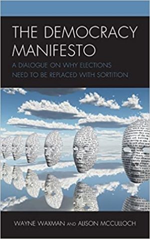 The Democracy Manifesto A Dialogue on Why Elections Need to be Replaced with Sortition