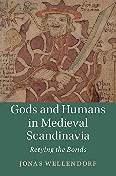 Gods and Humans in Medieval Scandinavia Retying the Bonds