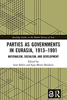 Parties as Governments in Eurasia 1913 1991 Nationalism Socialism and Development