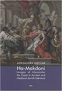 Ha Makadoni Images of Alexander the Great in Ancient and Medieval Jewish Literature