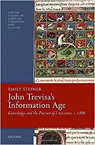 John Trevisas Information Age Knowledge and the Pursuit of Literature c 1400 (Oxford Studies in Medieval Literature and Culture)