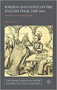 Foreign and Native on the English Stage 1588 1611 Metaphor and National Identity
