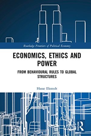 Economics Ethics and Power From Behavioural Rules to Global Structures