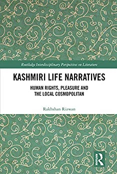 Kashmiri Life Narratives Human Rights Pleasure and the Local Cosmopolitan