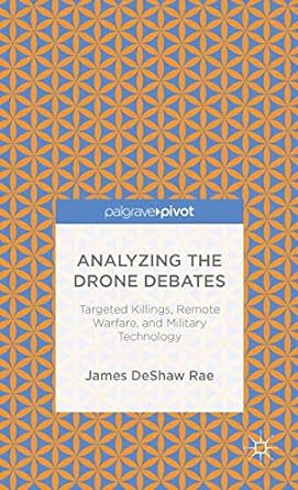 Analyzing the Drone Debates Targeted Killing Remote Warfare and Military Technology Targeted Killings Remote Warfare and Military Technology
