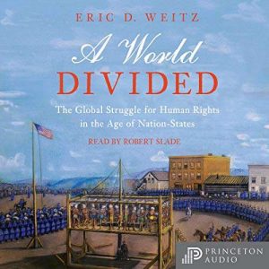 A World Divided The Global Struggle for Human Rights in the Age of Nation States