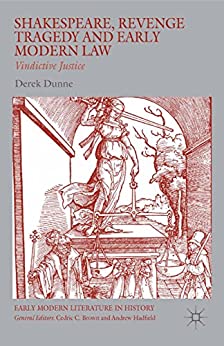 Shakespeare Revenge Tragedy and Early Modern Law Vindictive Justice