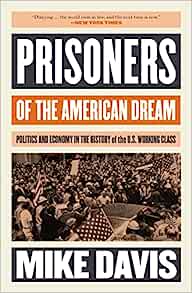 Prisoners of the American Dream Politics and Economy in the History of the US Working Class