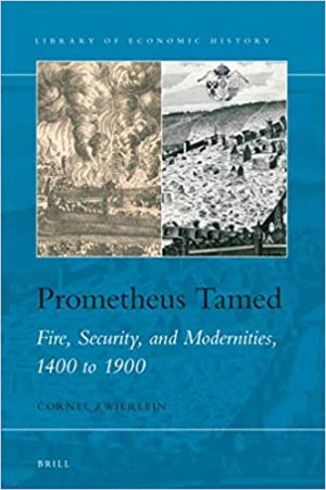 Prometheus Tamed  Fire Security and Modernities 1400 to 1900