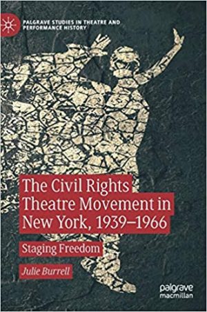 The Civil Rights Theatre Movement in New York 1939 to 1966 Staging Freedom