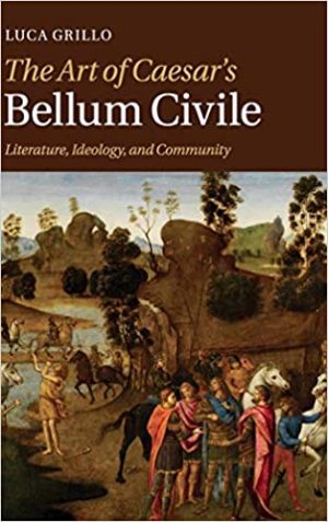 The Art of Caesars Bellum Civile Literature Ideology and Community