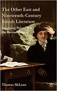 The Other East and Nineteenth Century British Literature Imagining Poland and the Russian Empire