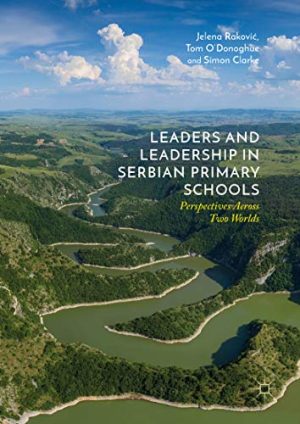 Leaders and Leadership in Serbian Primary Schools Perspectives Across Two Worlds