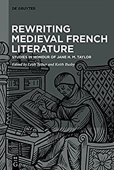 Rewriting Medieval French Literature Studies in Honour of Jane H M Taylor