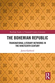 The Bohemian Republic Transnational Literary Networks in the Nineteenth Century