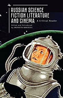 Russian Science Fiction Literature and Cinema A Critical Reader
