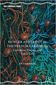 Hunger and Irony in the French Caribbean Literature Theory and Public Life