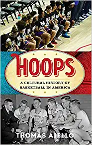 Hoops A Cultural History of Basketball in America