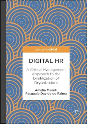 Digital HR A Critical Management Approach to the Digitilization of Organizations