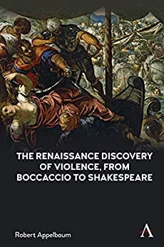 The Renaissance Discovery of Violence from Boccaccio to Shakespeare