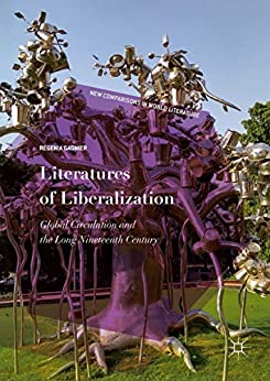 Literatures of Liberalization Global Circulation and the Long Nineteenth Century