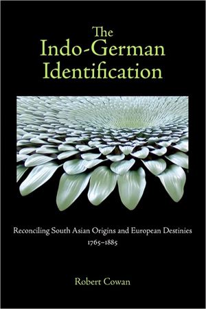 The Indo German Identification Reconciling South Asian Origins and European Destinies 1765 1885
