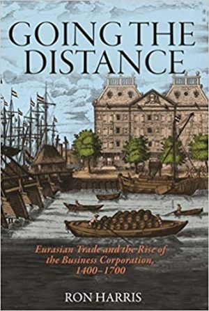 Going the Distance Eurasian Trade and the Rise of the Business Corporation 1400 to 1700