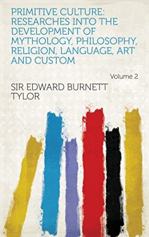 Primitive Culture Researches Into the Development of Mythology Philosophy Religion Language Art and Custom